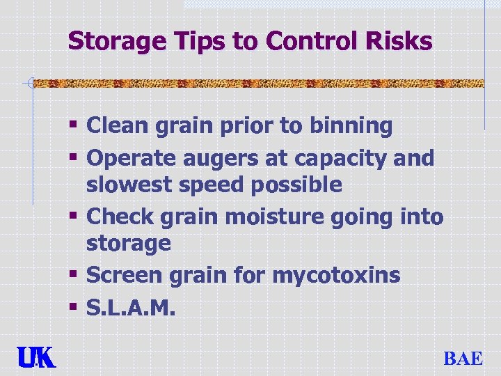 Storage Tips to Control Risks § Clean grain prior to binning § Operate augers