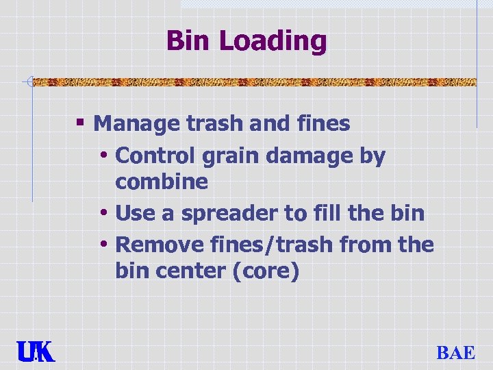 Bin Loading § Manage trash and fines • Control grain damage by combine •