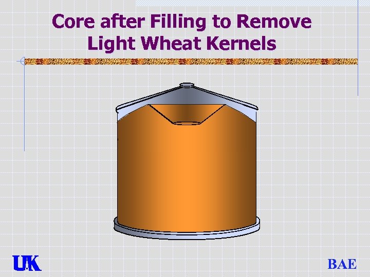Core after Filling to Remove Light Wheat Kernels BAE 