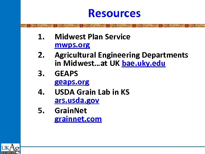 Resources 1. 2. 3. 4. 5. Midwest Plan Service mwps. org Agricultural Engineering Departments