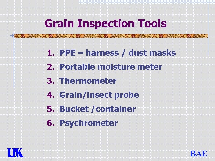 Grain Inspection Tools 1. PPE – harness / dust masks 2. Portable moisture meter