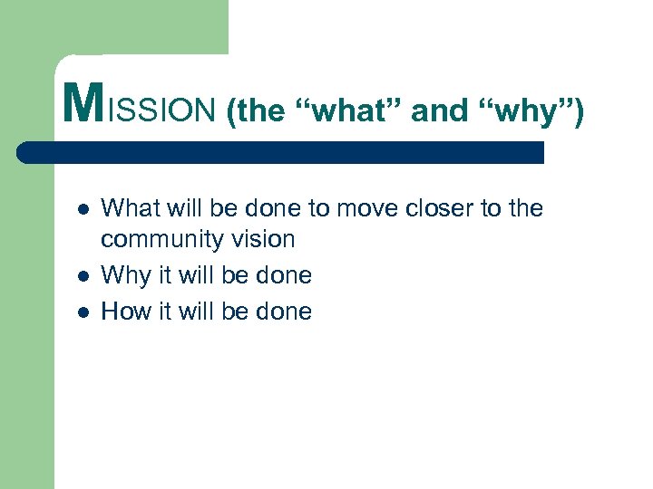 MISSION (the “what” and “why”) l l l What will be done to move