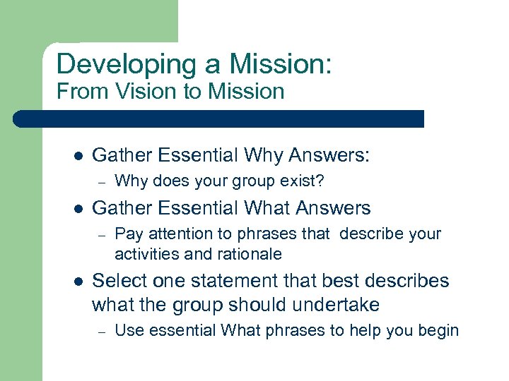 Developing a Mission: From Vision to Mission l Gather Essential Why Answers: – l