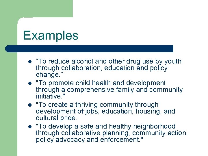 Examples l l “To reduce alcohol and other drug use by youth through collaboration,