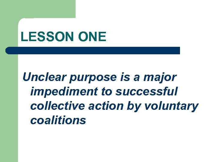 LESSON ONE Unclear purpose is a major impediment to successful collective action by voluntary