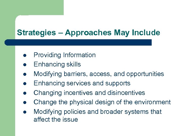 Strategies – Approaches May Include l l l l Providing Information Enhancing skills Modifying