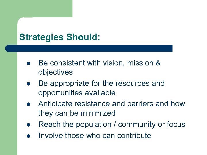 Strategies Should: l l l Be consistent with vision, mission & objectives Be appropriate