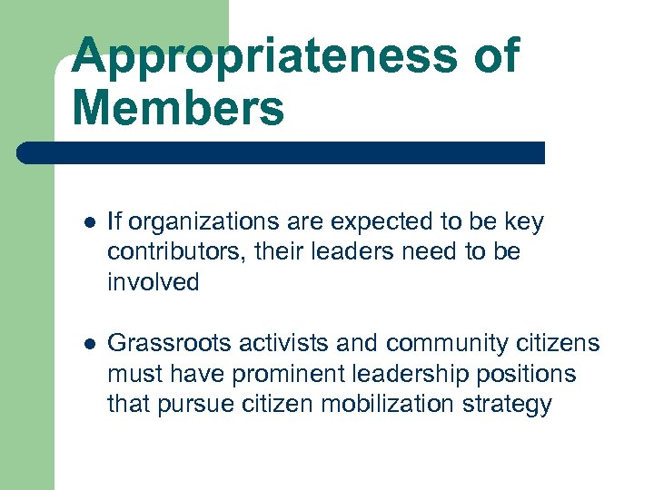 Appropriateness of Members l If organizations are expected to be key contributors, their leaders