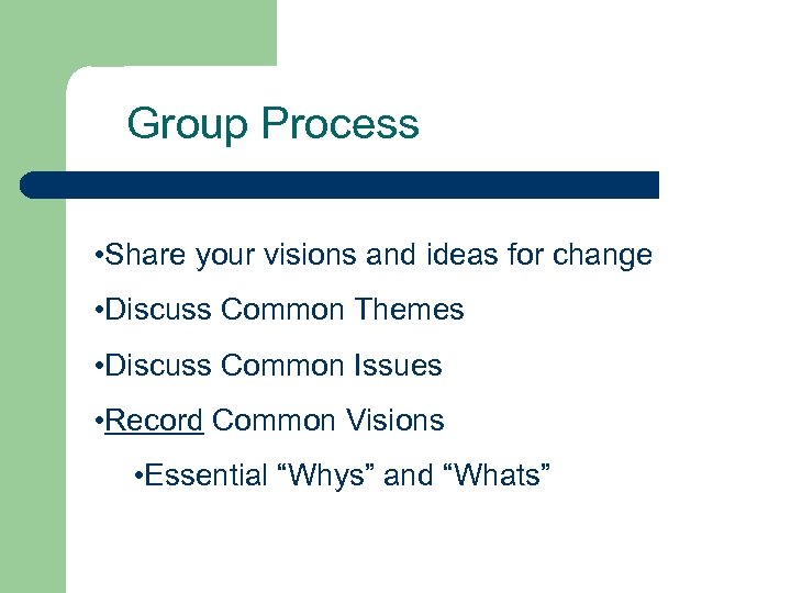 Group Process • Share your visions and ideas for change • Discuss Common Themes