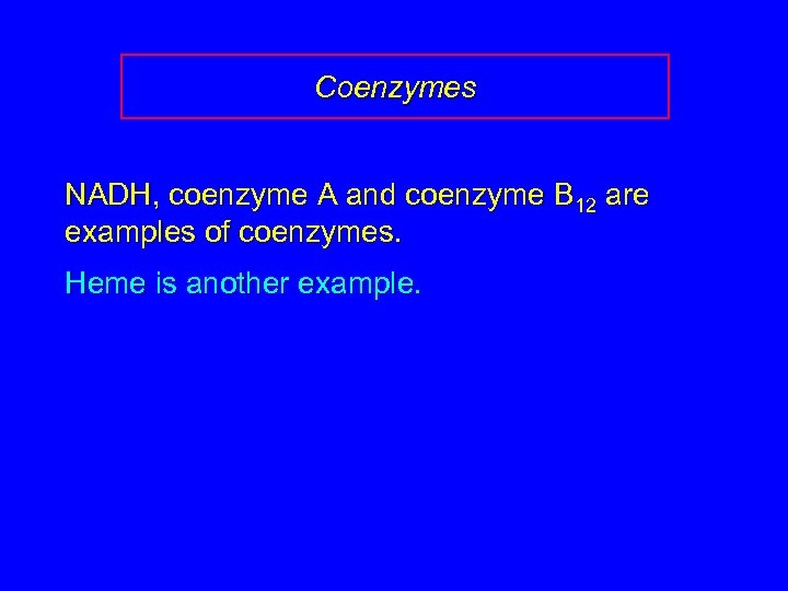 Coenzymes NADH, coenzyme A and coenzyme B 12 are examples of coenzymes. Heme is