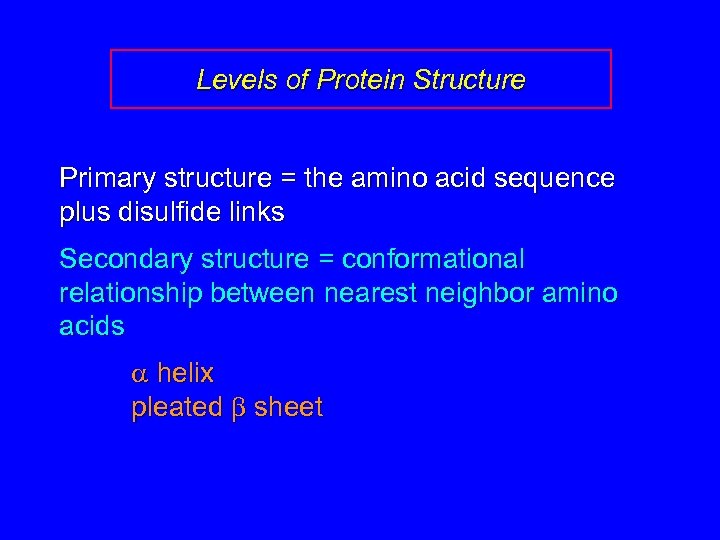 Levels of Protein Structure Primary structure = the amino acid sequence plus disulfide links