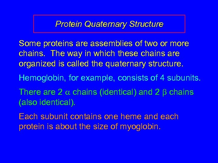 Protein Quaternary Structure Some proteins are assemblies of two or more chains. The way