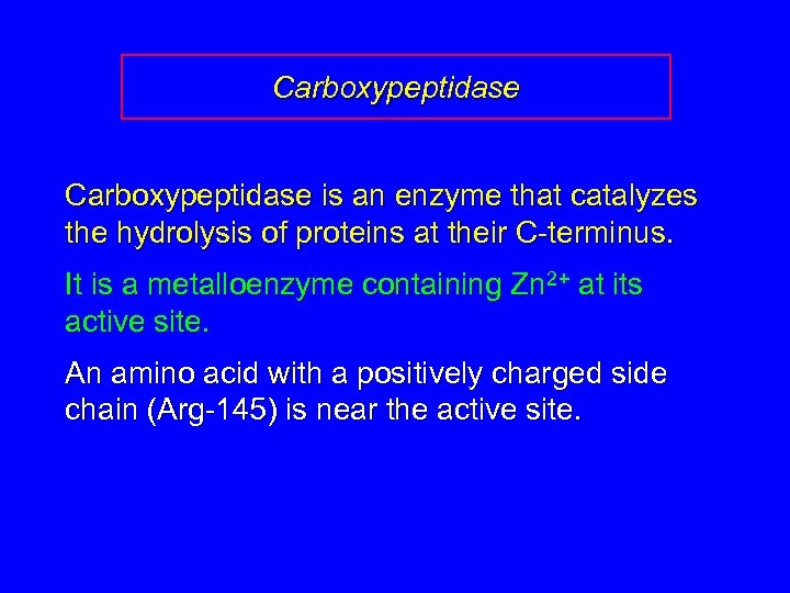 Carboxypeptidase is an enzyme that catalyzes the hydrolysis of proteins at their C-terminus. It
