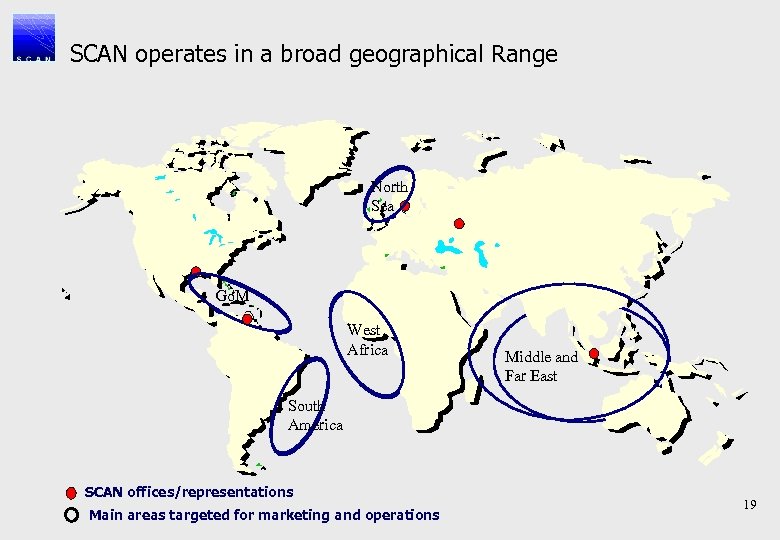 SCAN operates in a broad geographical Range North Sea Go. M West Africa Middle