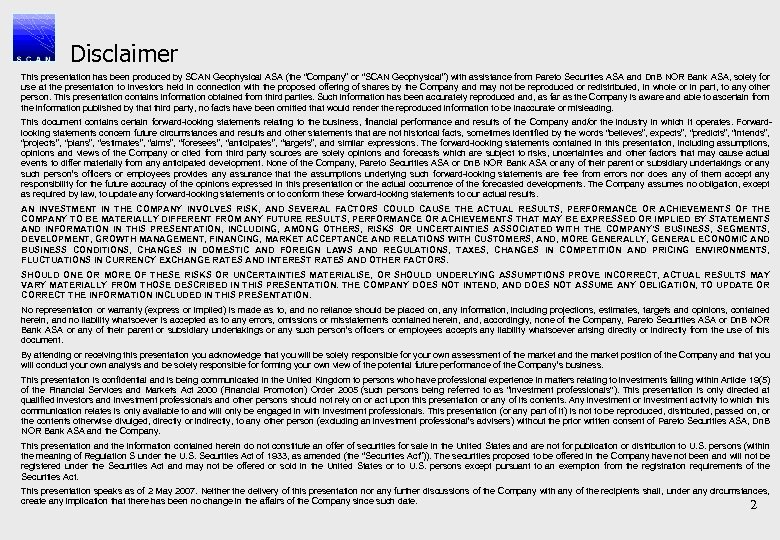 Disclaimer This presentation has been produced by SCAN Geophysical ASA (the “Company” or “SCAN