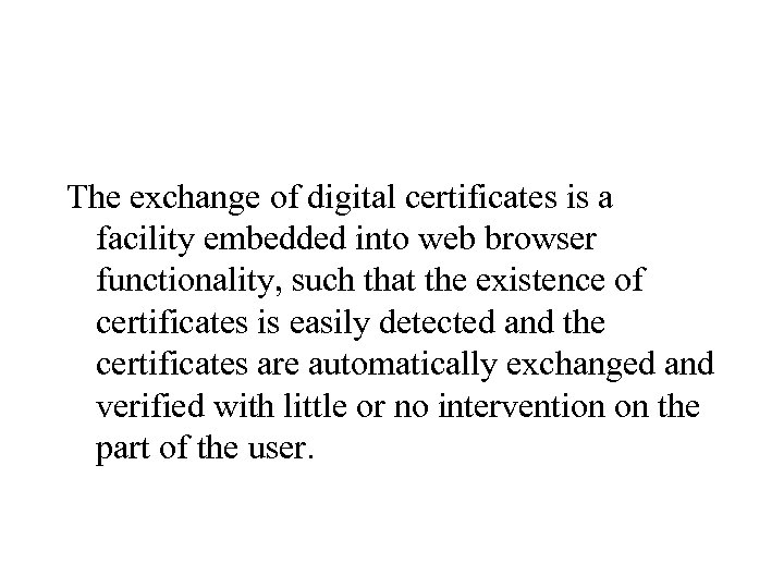 The exchange of digital certificates is a facility embedded into web browser functionality, such