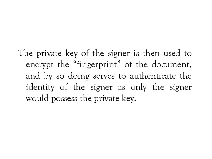 The private key of the signer is then used to encrypt the “fingerprint” of