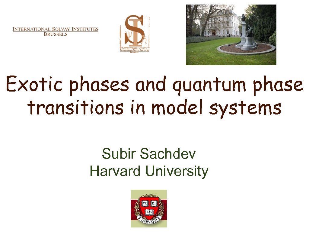 Exotic phases and quantum phase transitions in model systems Subir Sachdev Harvard University 