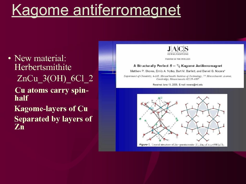 Kagome antiferromagnet • New material: Herbertsmithite Zn. Cu_3(OH)_6 Cl_2 Cu atoms carry spinhalf Kagome-layers