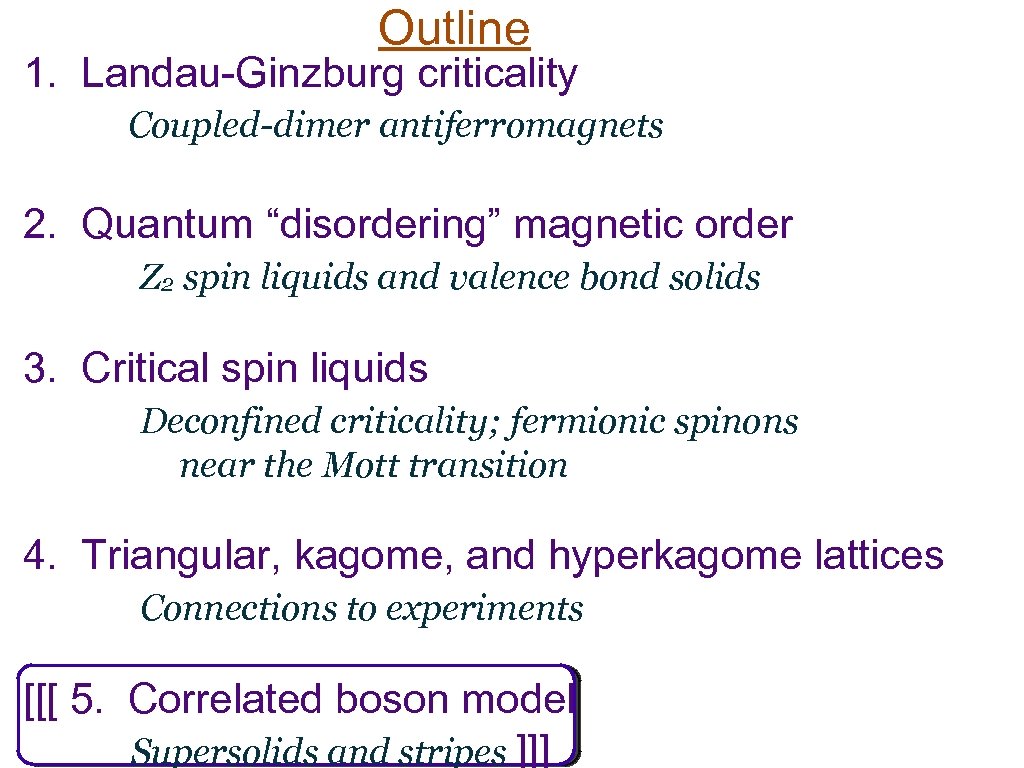 Outline 1. Landau-Ginzburg criticality Coupled-dimer antiferromagnets 2. Quantum “disordering” magnetic order Z 2 spin