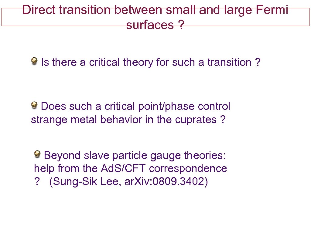 Direct transition between small and large Fermi surfaces ? Is there a critical theory