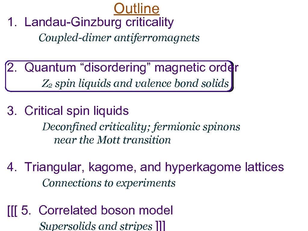 Outline 1. Landau-Ginzburg criticality Coupled-dimer antiferromagnets 2. Quantum “disordering” magnetic order Z 2 spin