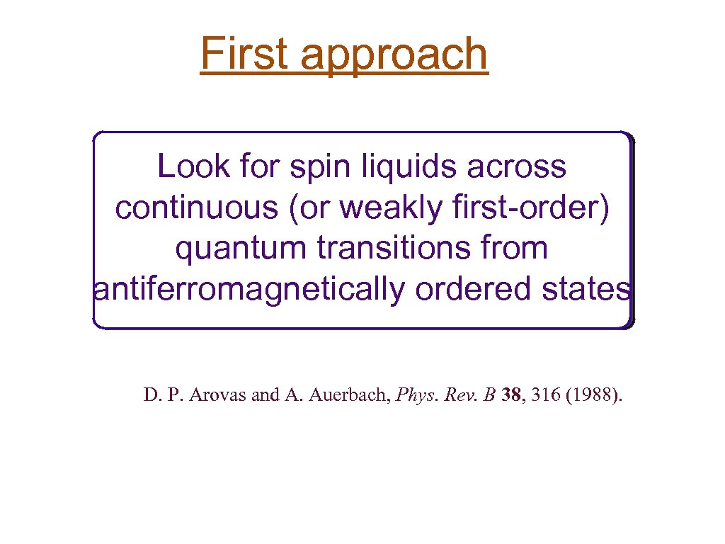 First approach Look for spin liquids across continuous (or weakly first-order) quantum transitions from