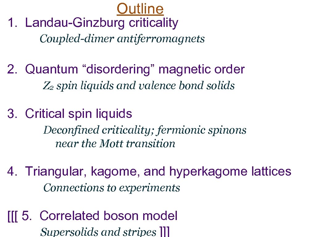 Outline 1. Landau-Ginzburg criticality Coupled-dimer antiferromagnets 2. Quantum “disordering” magnetic order Z 2 spin