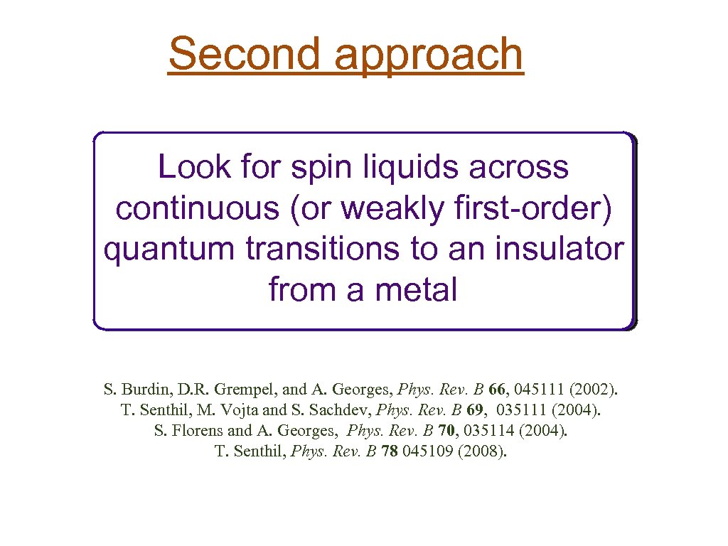 Second approach Look for spin liquids across continuous (or weakly first-order) quantum transitions to