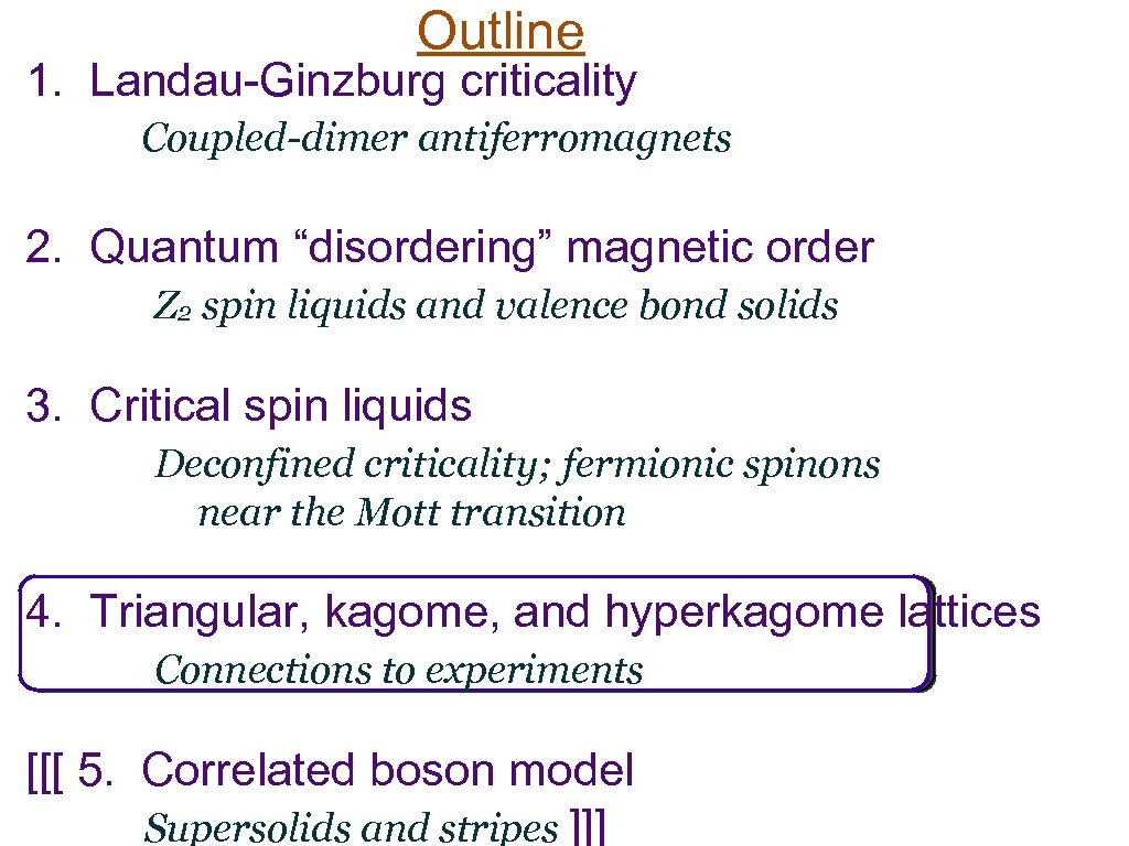 Outline 1. Landau-Ginzburg criticality Coupled-dimer antiferromagnets 2. Quantum “disordering” magnetic order Z 2 spin