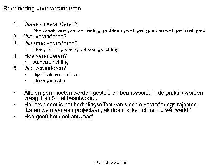 Redenering voor veranderen 1. Waarom veranderen? • 2. 3. Wat veranderen? Waartoe veranderen? •