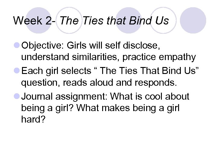 Week 2 - The Ties that Bind Us l Objective: Girls will self disclose,