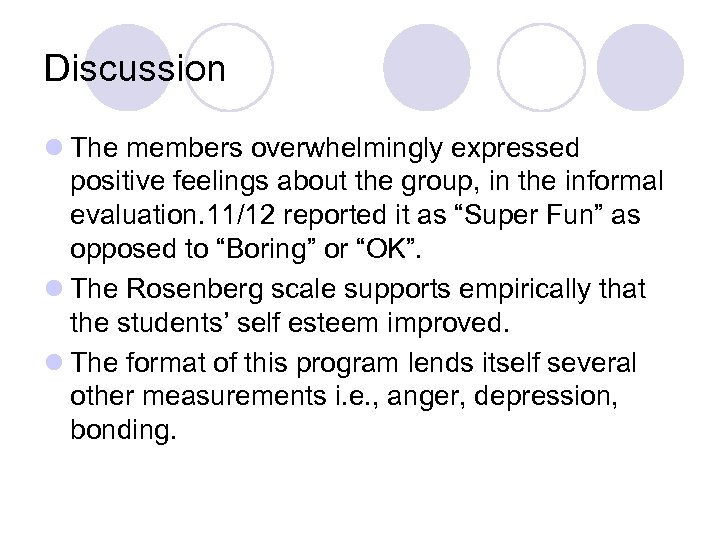 Discussion l The members overwhelmingly expressed positive feelings about the group, in the informal