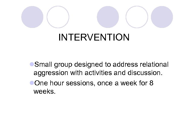 INTERVENTION l. Small group designed to address relational aggression with activities and discussion. l.
