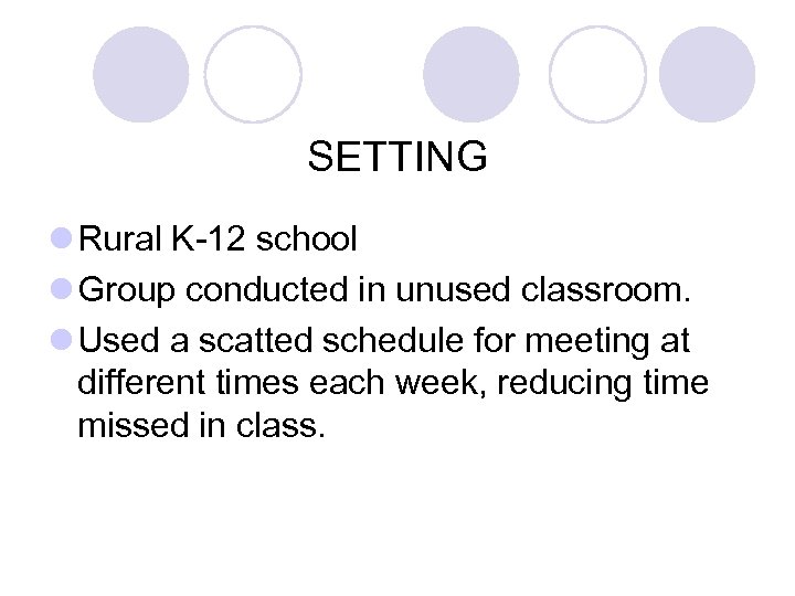 SETTING l Rural K-12 school l Group conducted in unused classroom. l Used a