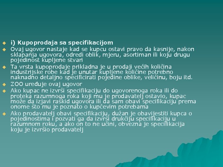 u u u i) Kupoprodaja sa specifikacijom Ovaj ugovor nastaje kad se kupcu ostavi