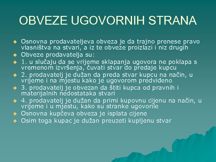 OBVEZE UGOVORNIH STRANA u u u u Osnovna prodavateljeva obveza je da trajno prenese