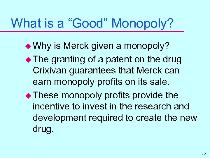 What is a “Good” Monopoly? u Why is Merck given a monopoly? u The