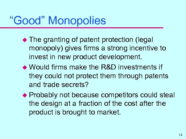 “Good” Monopolies u The granting of patent protection (legal monopoly) gives firms a strong