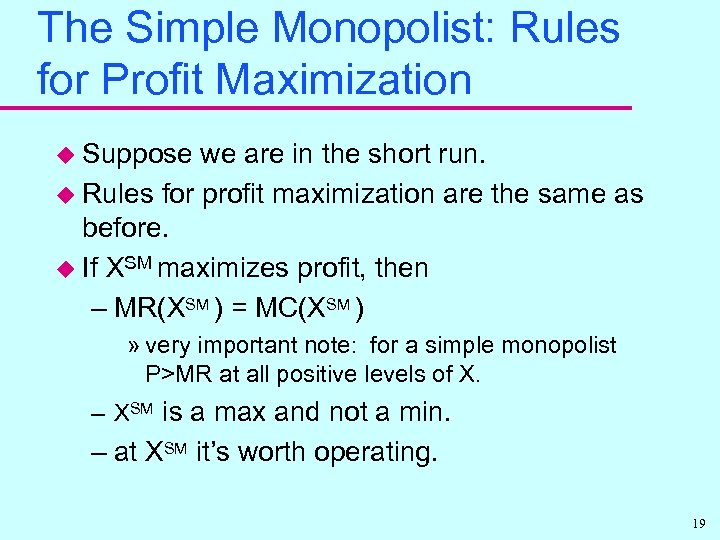 The Simple Monopolist: Rules for Profit Maximization u Suppose we are in the short