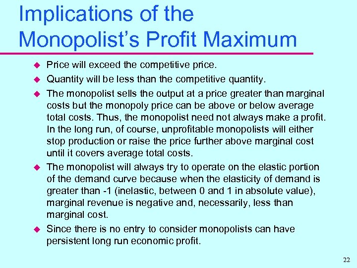 Implications of the Monopolist’s Profit Maximum u u u Price will exceed the competitive