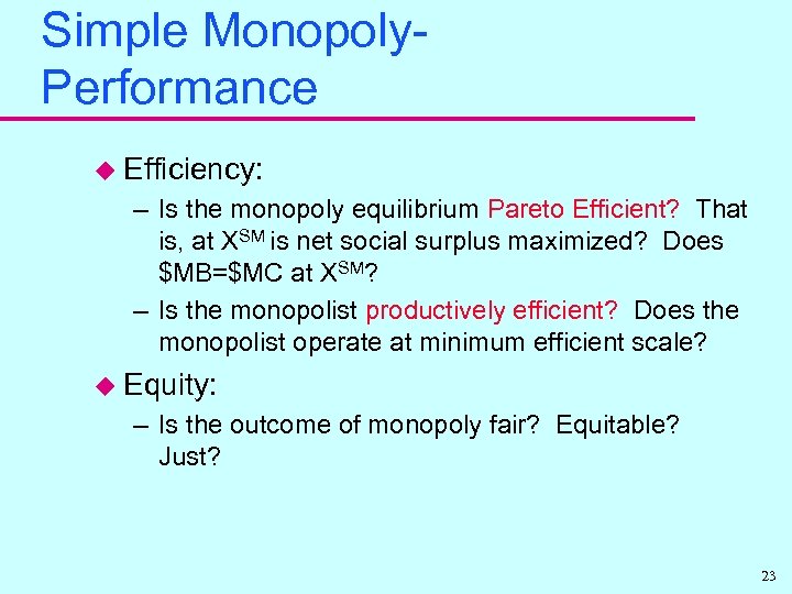 Simple Monopoly. Performance u Efficiency: – Is the monopoly equilibrium Pareto Efficient? That is,