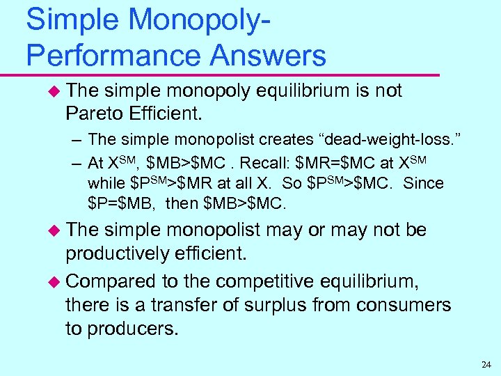 Simple Monopoly. Performance Answers u The simple monopoly equilibrium is not Pareto Efficient. –