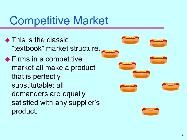 Competitive Market u This is the classic “textbook” market structure. u Firms in a