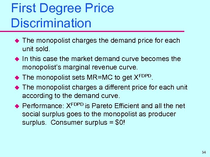 First Degree Price Discrimination u u u The monopolist charges the demand price for
