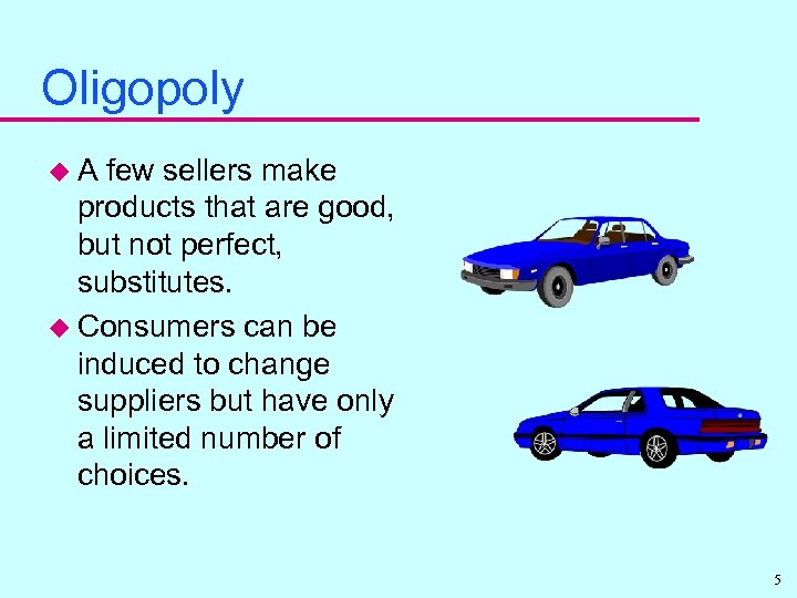 Oligopoly u. A few sellers make products that are good, but not perfect, substitutes.