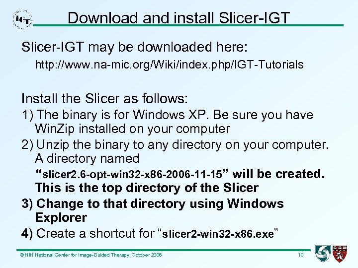 Download and install Slicer-IGT may be downloaded here: http: //www. na-mic. org/Wiki/index. php/IGT-Tutorials Install