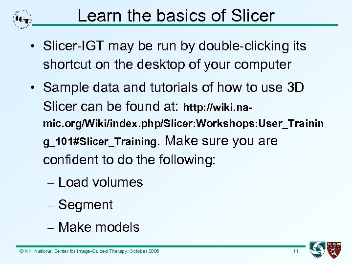 Learn the basics of Slicer • Slicer-IGT may be run by double-clicking its shortcut