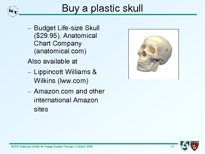 Buy a plastic skull – Budget Life-size Skull ($29. 95), Anatomical Chart Company (anatomical.