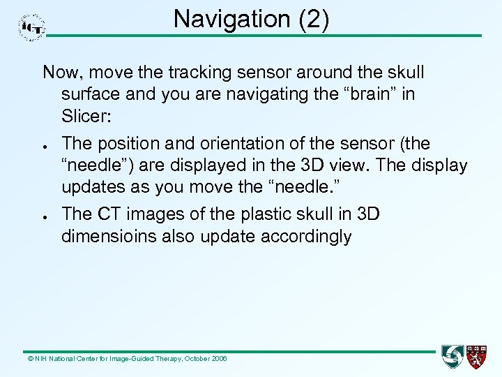 Navigation (2) Now, move the tracking sensor around the skull surface and you are